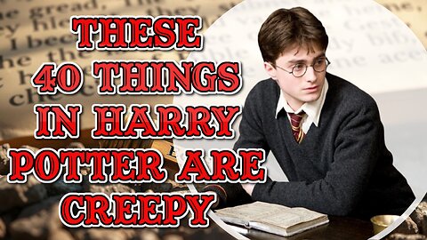 These 40 Things In Harry Potter Are Creepy