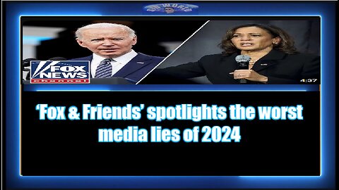 ‘Fox & Friends’ spotlights the worst media lies of 2024