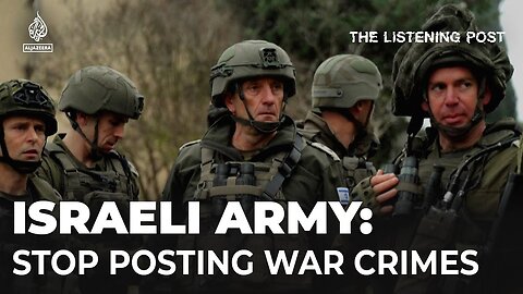 Stop posting your war crimes on social media' - Israeli army orders soldiers | Listening Post