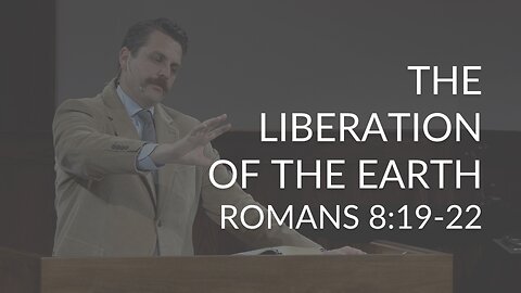 The Liberation of the Earth (Romans 8:19-22)