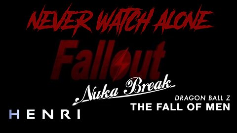 Never Watch Alone Ep82 - Henri | DBZ The Fall of Men | Fallout Nuka Break
