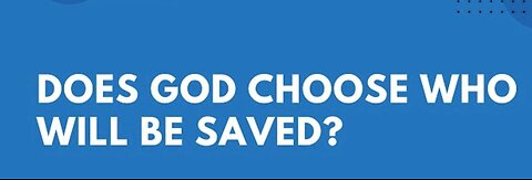 Does God Choose Who He Saves?