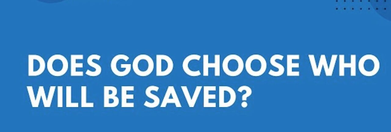 Does God Choose Who He Saves?