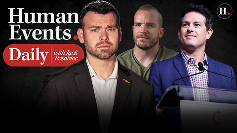 HUMAN EVENTS DAILY WITH JACK POSOBIEC