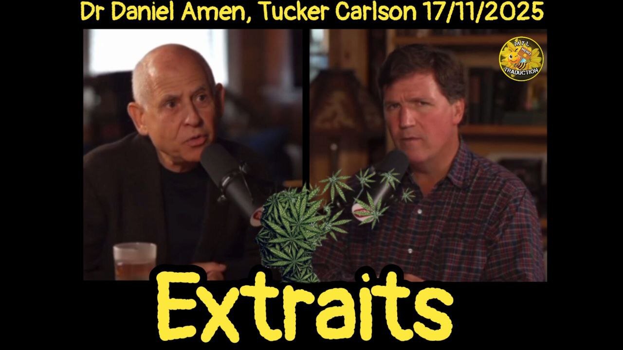 Tucker Carlson, Dr Daniel Amen... La Marijuana mauvaise pour le cerveau.