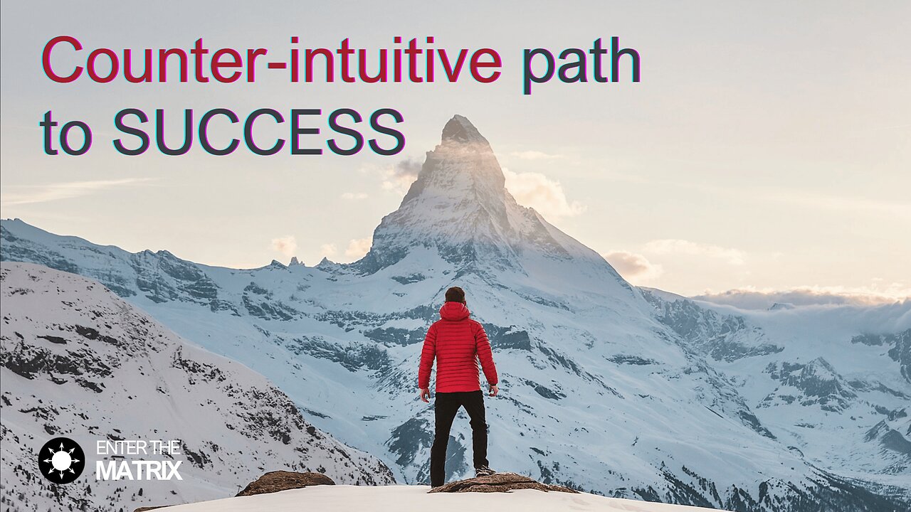 E0003 ENTER THE MATRIX - Counter-intuitive path to SUCCESS