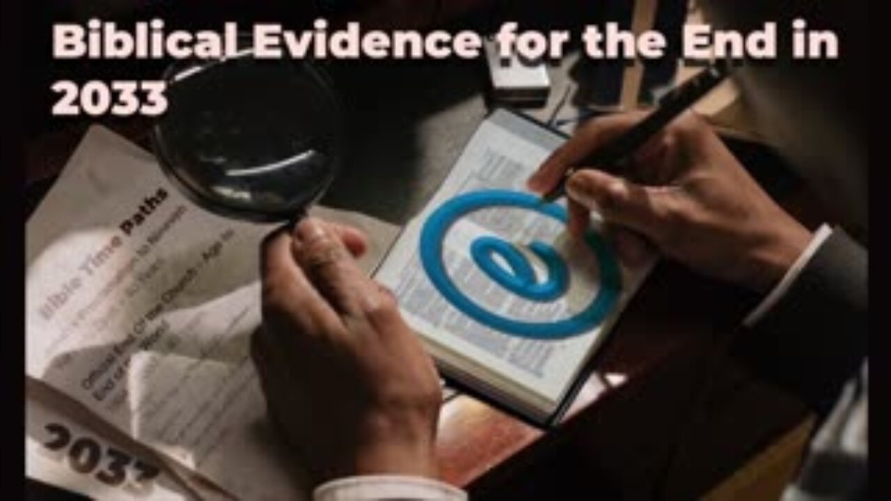 Biblical Evidence for the End in 2033 - Part 1