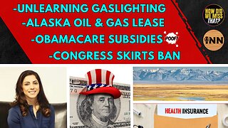 Unlearning Imperialist GASLIGHTING | New Alaskan Oil & Gas Lease | Obamacare SUBSIDIES END 12/31/25?