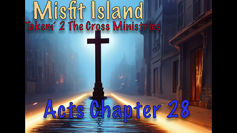 Acts Chapter 28 Let it Be Known to You That The Salvation of God Has Been Sent to The Gentiles, and