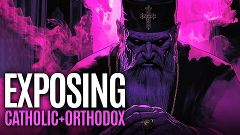 EXPOSING Roman Catholic & Orthodox Church False Teachings
