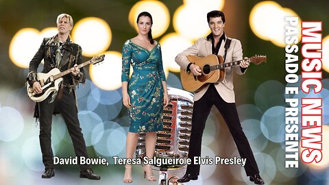 Music News | David Bowie, Elvis Presley e Teresa Salgueiro