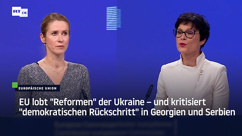 EU lobt "Reformen" der Ukraine – und kritisiert "demokratischen Rückschritt" in Georgien und Serbien