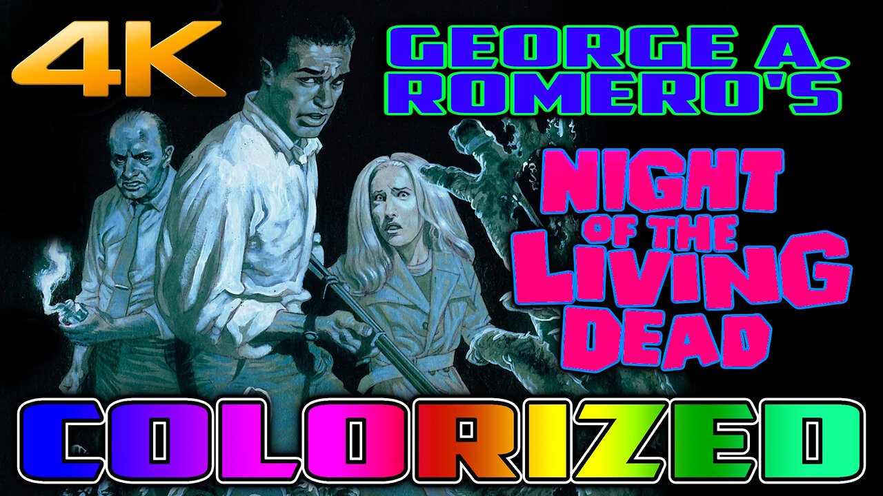Night Of The Living Dead (4K - UHD) COLORIZED & REMASTERED - George A. Romero's Zombie Horror