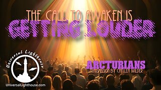 The Call to Awaken is Getting Louder ~ Arcturians ~ Chellea Wilder