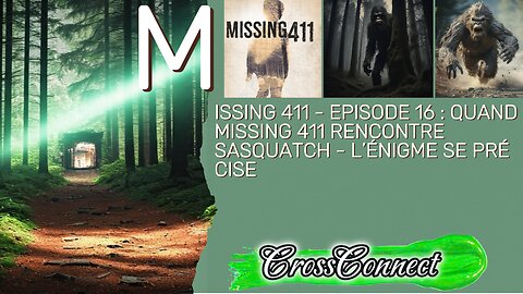 Missing 411 EP 16 : Sasquatch Humain ? ADN Hybride, Interview Agent Parcs Nationaux/Cas Sasquatch