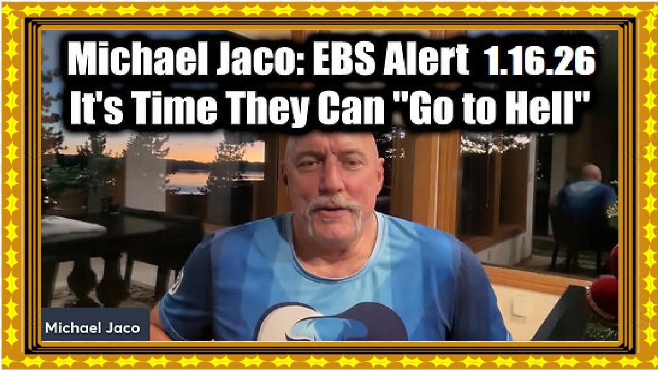 New Michael Jaco- EBS Alert 1.16.26 - It's Time They Can 'Go to Hell'