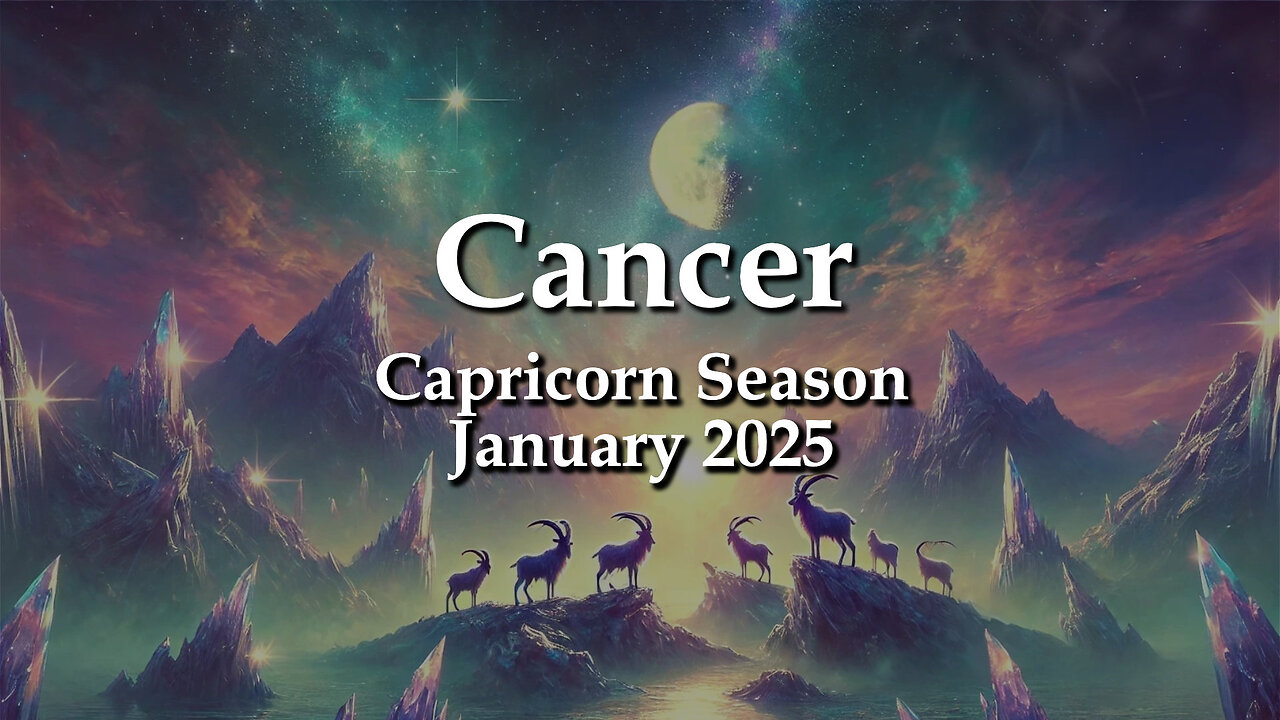 Cancer - Capricorn Season January 2025 PERSEVERENCE & SELF-TRUST