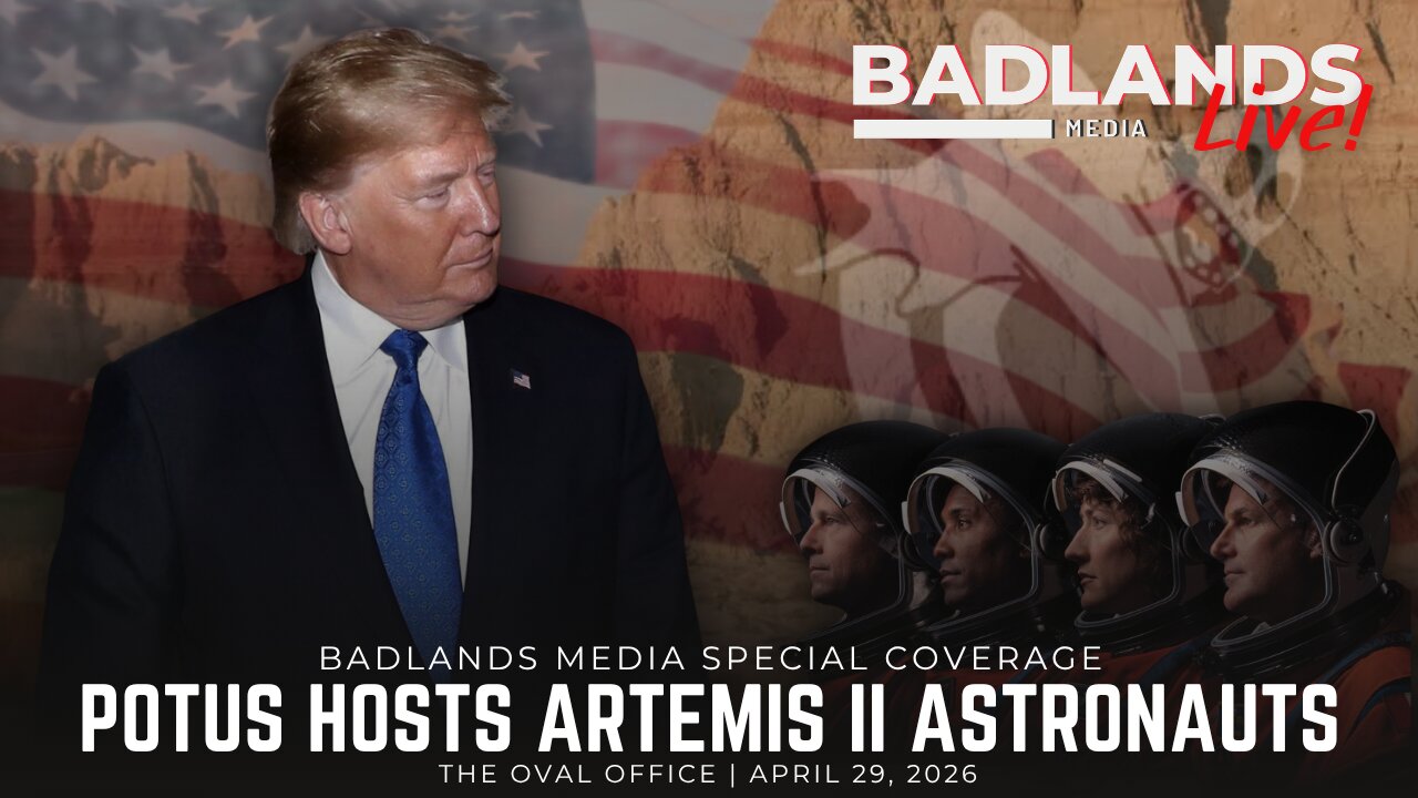 Badlands Media Special Coverage - President Trump Hosts Artemis II Astronauts