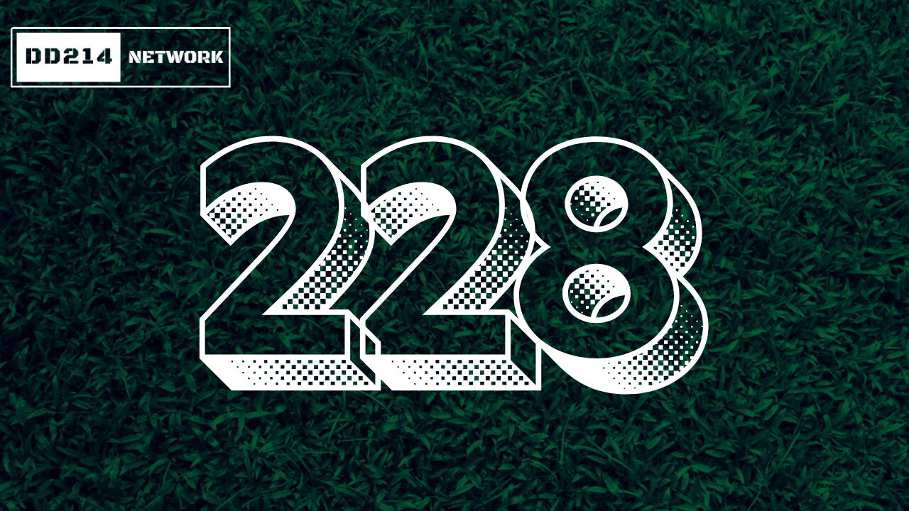 DD214 NETWORK LIVE | 228