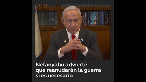 Netanyahu: si es necesario, iremos a la guerra con más fuerza