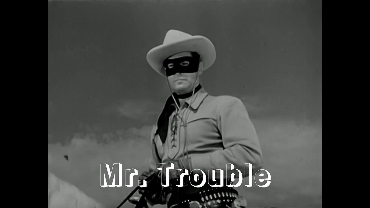 The Lone Ranger - "Mr. Trouble"