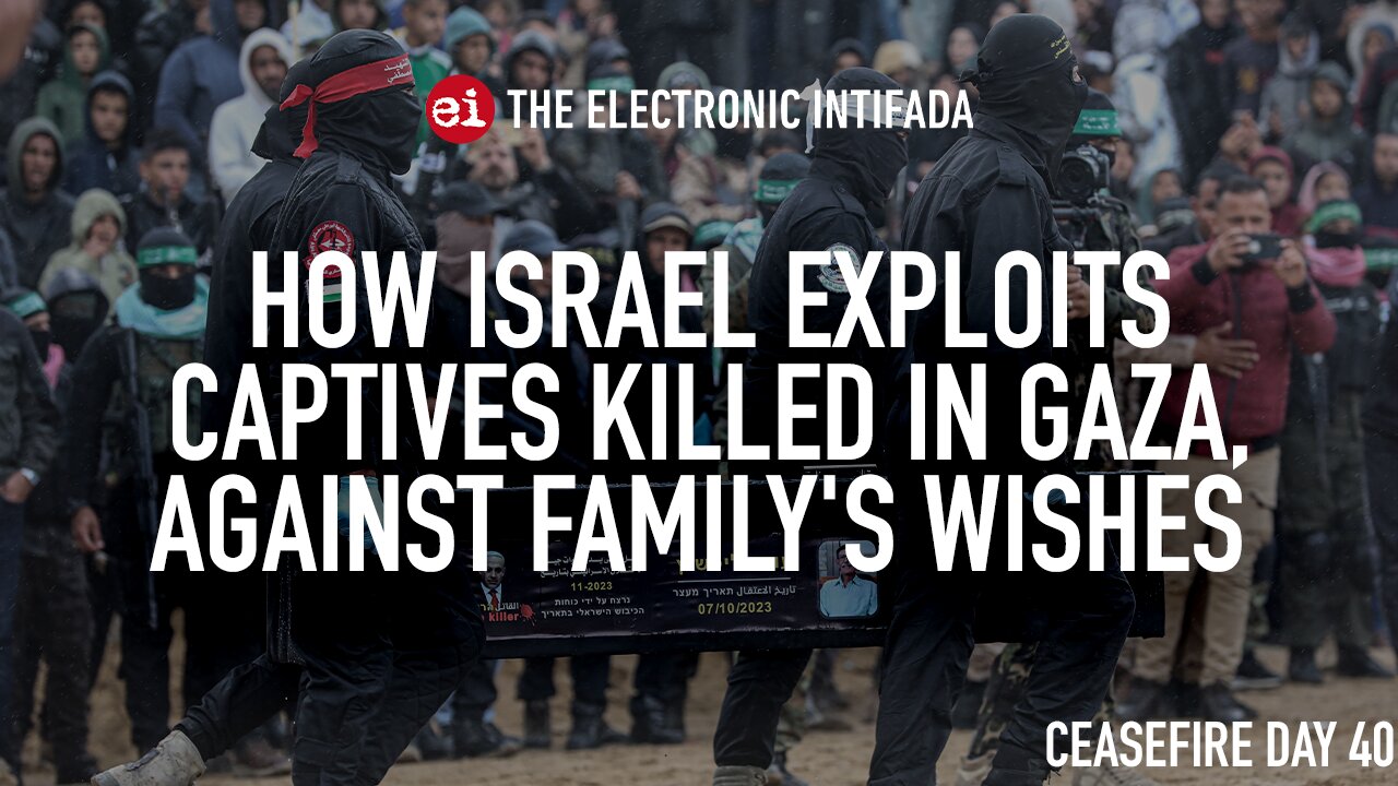 How Israel exploits captives killed in Gaza, against family's wishes
