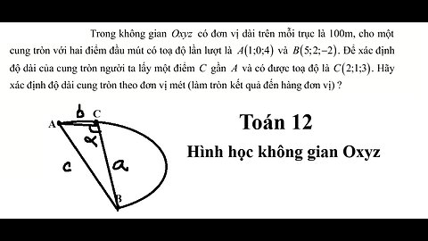 Toán 12: Trong không gian Oxyz có đơn vị dài trên mỗi trục là 100m, cho một cung tròn