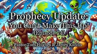 Prophecy Update: You Can't Make This Up! - Episode 74