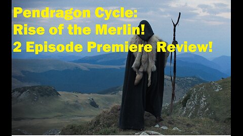 Pendragon Cycle: Rise of the Merlin Review! 2 Episode Premiere!