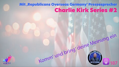 Teaser 𝕏186: Charlie Kirk #2: Mit ‚Republicans Overseas Germany‘ Pressesprecher