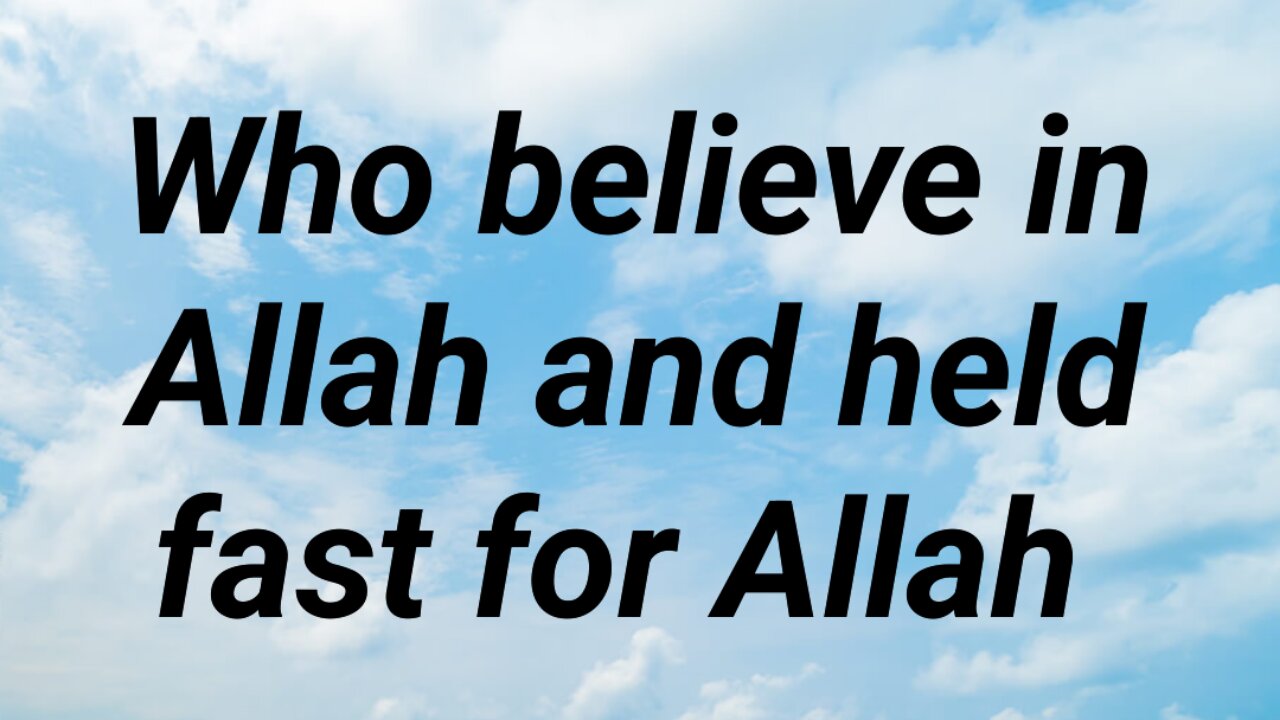Who believe in Allah and held Fast for Allah