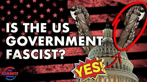 Is the US Government Fascist? - Questions For Corbett
