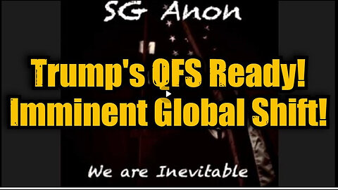 SG Anon: Trump's QFS Ready! Imminent Global Shift!