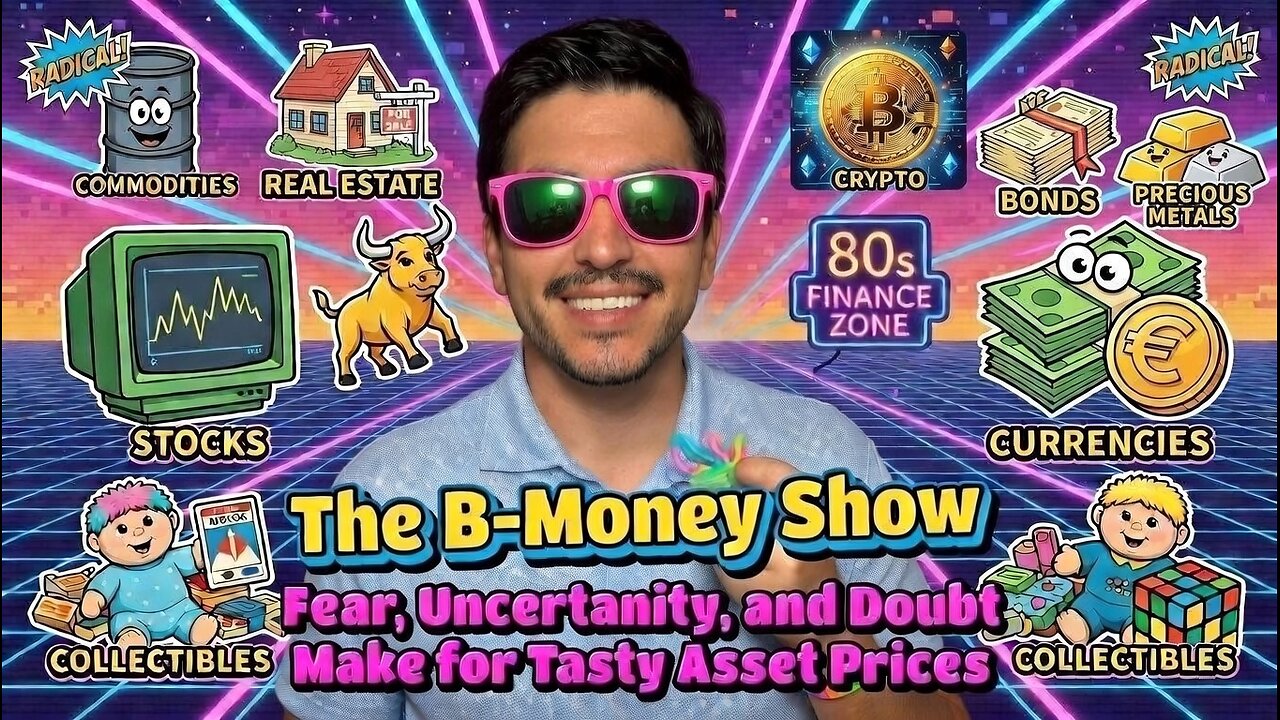 EP94: The B-Money Show : Fear, Uncertainty, and Doubt Make for Tasty Asset Prices