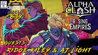 Comic Crusaders Podcast #639 - Ridge Kiley & AJ Light