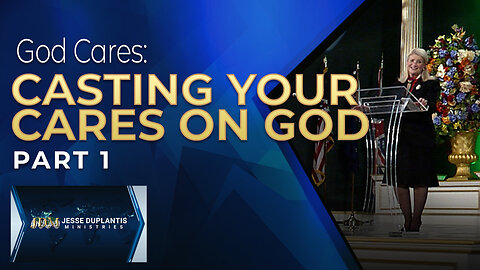 God Cares, Part 1: Casting Your Cares On God