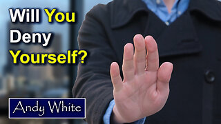 Andy White: Will You Deny Yourself?