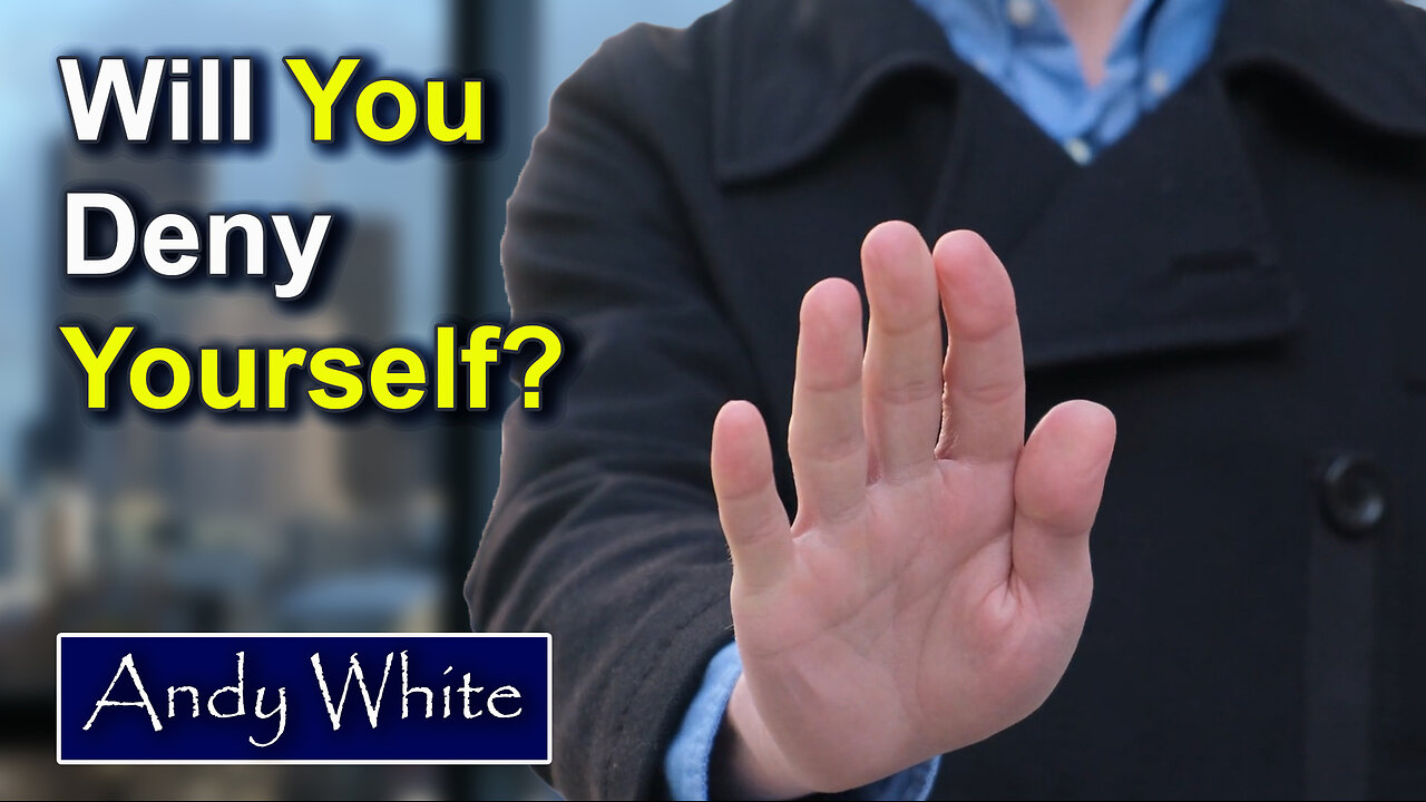 Andy White: Will You Deny Yourself?