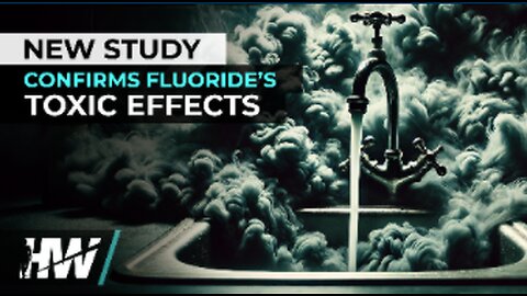 NEW STUDY CONFIRMS FLUORIDE’S TOXIC EFFECTS