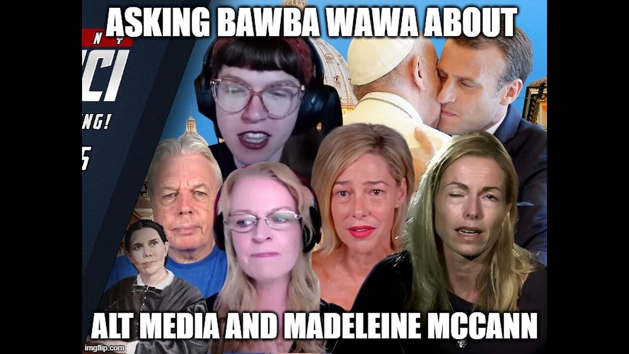 Asking Bawba Wawa about Alt Media and Madeleine McCann.