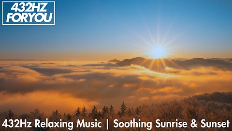 432Hz Relaxing Music | 1 Hour Of Soothing Sunrise & Sunset with Rolling Clouds