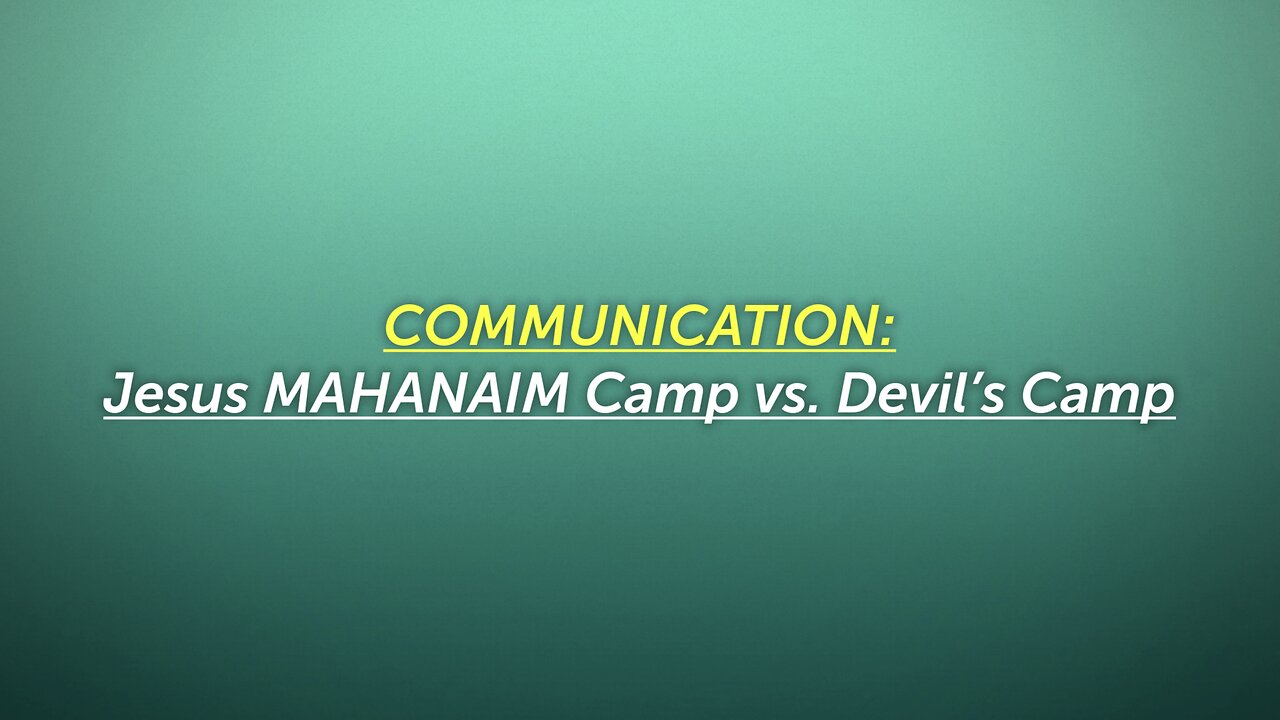 10/17/25 Thursday Discipleship: COMMUNICATION - Jesus Mahanaim Camp vs. Devil’s Camp