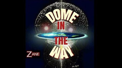 ♫ Dome In The Way on Flat Earth ♫