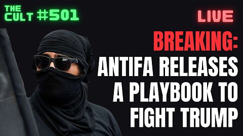 The Cult #501: BREAKING - Antifa Releases New Playbook For How To Fight Trump And Win