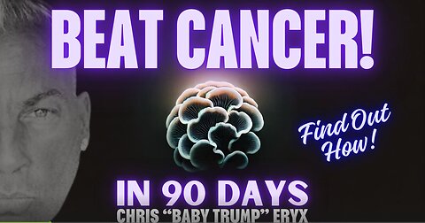 BEAT CANCER IN 90 DAYS - HERE IS HOW! with CHRIS 'BABY TRUMP' ERYX - REPLAY