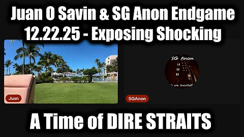 Juan O Savin & SG Anon Endgame 12.22.25 - Exposing Shocking