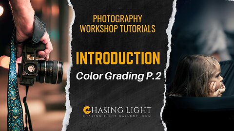 Photography Workshop Tutorials - INTRODUCTION - Color Grading - P.2 | Chasing Light Gallery