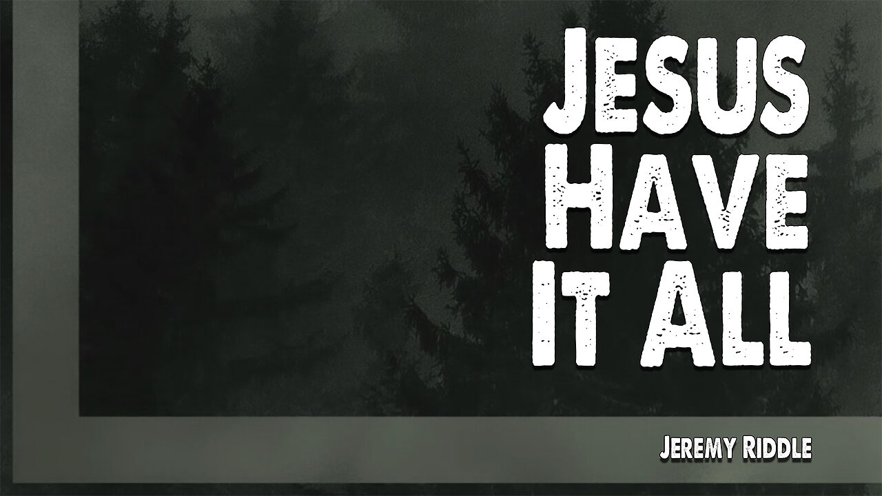 Jesus Have It All | Jeremy Riddle (Worship Lyric Video)
