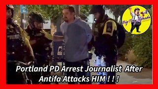 Episode 152 : Portland PD Arrest Journalist After Antifa Attacks HIM ! ! !