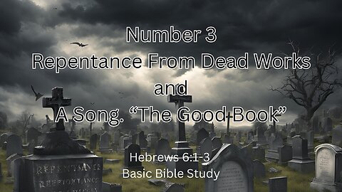 Basic Bible Study Number 3 Repentance from dead works. and a song.